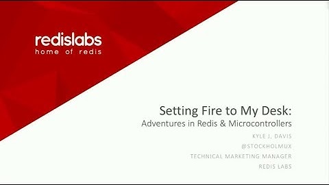 Setting Fire To My Desk: Adventures in Redis and Microcontrollers - Kyle Davis