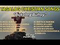 Tagalog Christian Songs | Bukal ng Buhay | with lyrics | Playlist | Non-Stop | New Collection  