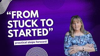 From stuck to Started!!