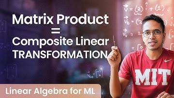 Foundations for ML | Linear Algebra | Product of 2 matrices = Composite Transformation [Lecture 5]