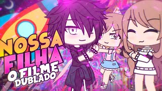 Nossa Filha | O FILME [DUBLADO] Mini Filme | Gacha Life