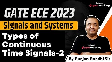 GATE ECE Video Lectures 2023 | Types of Continuous Time Signals -2| Signals and Systems | Gunjan Sir