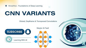 3.4 CNN Variants Demystified | Dilated, Depthwise & Transposed Convolutions | CNN Variants