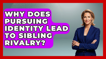 Why Does Pursuing Identity Lead To Sibling Rivalry? - Sibling Harmony Hub