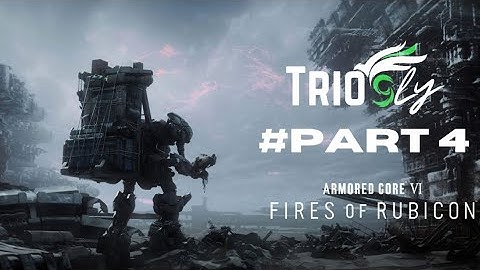 ARMORED CORE 6 FIRE OF RUBICON Gameplay Walkthrough Part 4 [1080p 60FPS PS4] - No Commentary