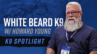 White Beard K9: Howard Young - K9 Spotlight