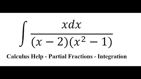 Calculus Help: Integral ∫ xdx/((x-2)(x^2-1)) - Partial Fractions - Techniques