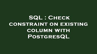 SQL : Check constraint on existing column with PostgresQL