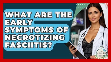 What Are The Early Symptoms Of Necrotizing Fasciitis? - The Health Brief