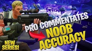 Pro Commentates: Noob Accuracy - NEW SERIES! (Fortnite Battle Royale)
