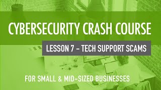 Tech Support Scams - Cybersecurity Crash Course For Small & Mid-Sized Organizations (Lesson 7)