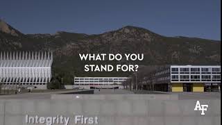 United States Air Force Academy: What do you stand for?
Integrity is what you do when no ones watching. To learn more about opportunities at the United States Air Force Academy, visit academyadmissions.com. United States Air Force Academy: What do you stand for?