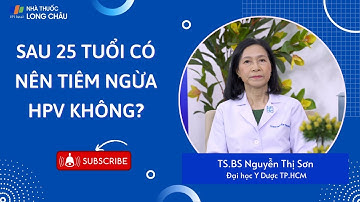 Sau 25 tuổi có nên tiêm ngừa HPV không? | Nhà Thuốc FPT Long Châu