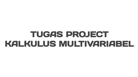 Tugas Project Kalkulus Multivariabel || Fery Sinabutar (4243111011) || Kelas PSPM 2024 C