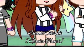 Lalala+Okokok [Gacha Trend[Ft. Me and they]