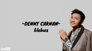 KLEBUS LIRIK | DENNY CAKNAN KLEBUS | (LIRIk/denny caknan)