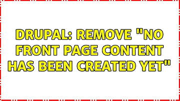 Drupal: Remove "No front page content has been created yet" (2 Solutions!!)