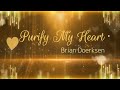 Purify My Heart (LYRICS) - Brian Doerksen