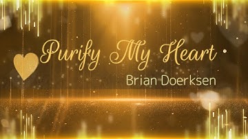 Purify My Heart (LYRICS) - Brian Doerksen