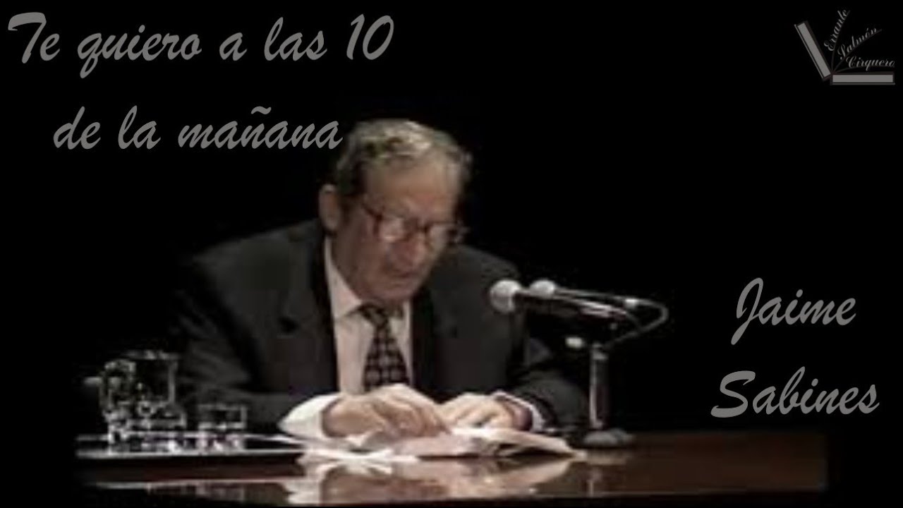 Te quiero a las 10 de la mañana. Jaime Sabines - YouTube
