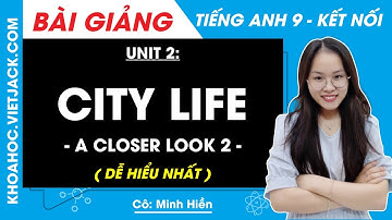 Tiếng Anh 9 Unit 2 | A closer look 2 | City Life - trang 21, 22 Global Success (DỄ HIỂU NHẤT)