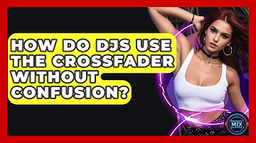 How Do DJs Use The Crossfader Without Confusion? - Electronic Mix Masters