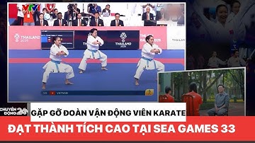 Gặp gỡ Đoàn Vận động viên Karate đạt thành tích cao tại SEA GAMES 33