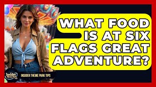 What Food Is At Six Flags Great Adventure? - Insider Theme Park Tips