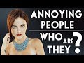 People who madly annoy us. The real reasons of irritation and enragement