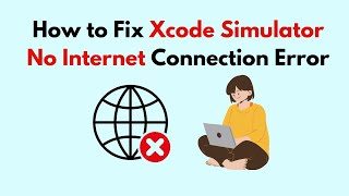 How to Fix Xcode Simulator No Internet Connection Error