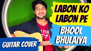 Vignette de la vidéo "Labon Ko Labon Pe | Bhool Bhulaiya , K.K. | Guitar Cover | Dhruv Goel"