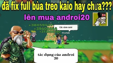 Full bùa treo trên kaio đã fix hay chưa - Ngọc rồng Online | tác dụng của androi20 | rongblack