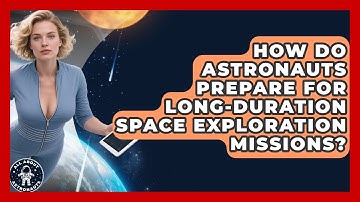How Do Astronauts Prepare for Long-Duration Space Exploration Missions? | All About Astronauts News