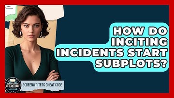 How Do Inciting Incidents Start Subplots? - Screenwriter