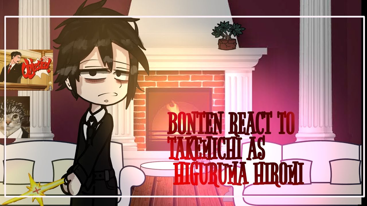 Bonten react to Takemichi as HIGURUMA HIROMI 𝄁