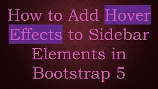 How to Add Hover Effects to Sidebar Elements in Bootstrap 5