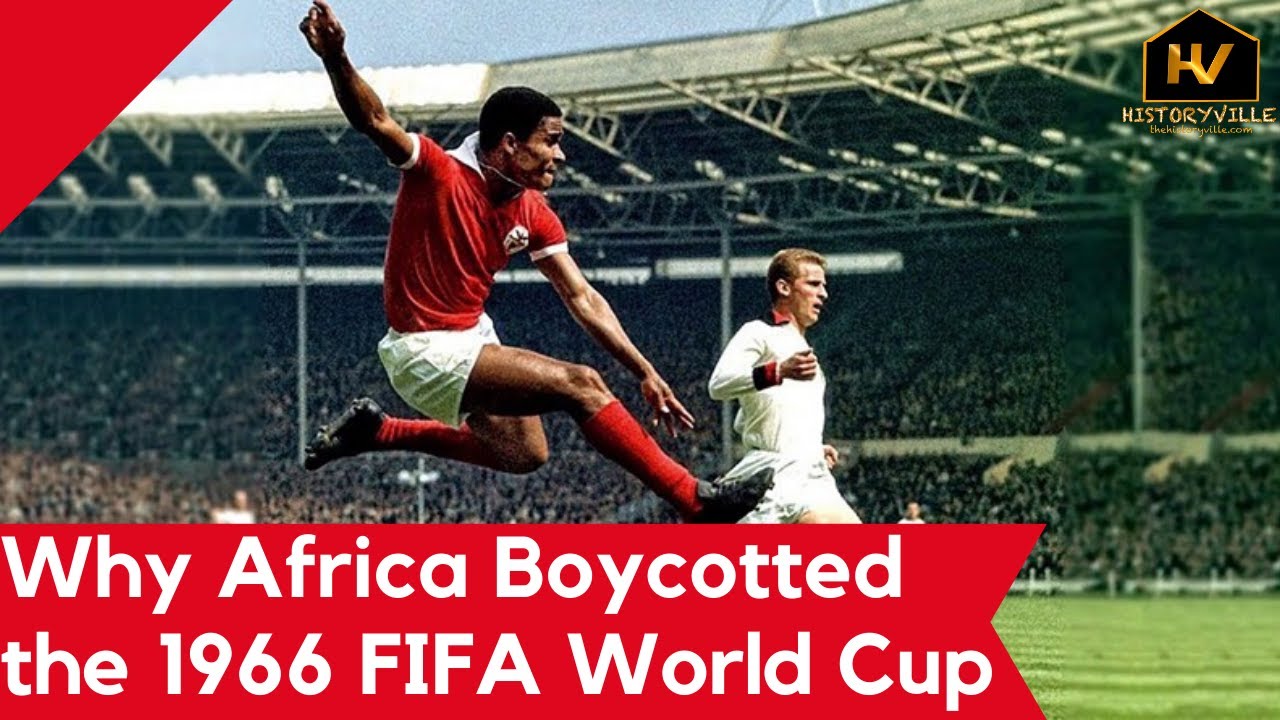 Why Africa Boycotted The 1966 Fifa World Cup – Historyville