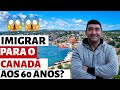 TEM COMO IMIGRAR PARA O CANADÁ COM 60 ANOS DE IDADE?