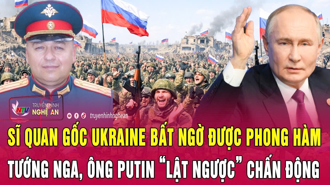 Sĩ quan gốc Ukraine bất ngờ được phong hàm Tướng Nga, ông Putin “lật ngược” chấn động