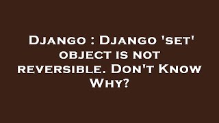 Django : Django 'set' object is not reversible. Don't Know Why?
