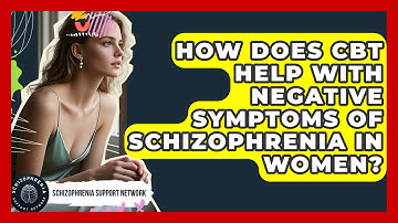 How Does CBT Help With Negative Symptoms Of Schizophrenia In Women? - Schizophrenia Support Network