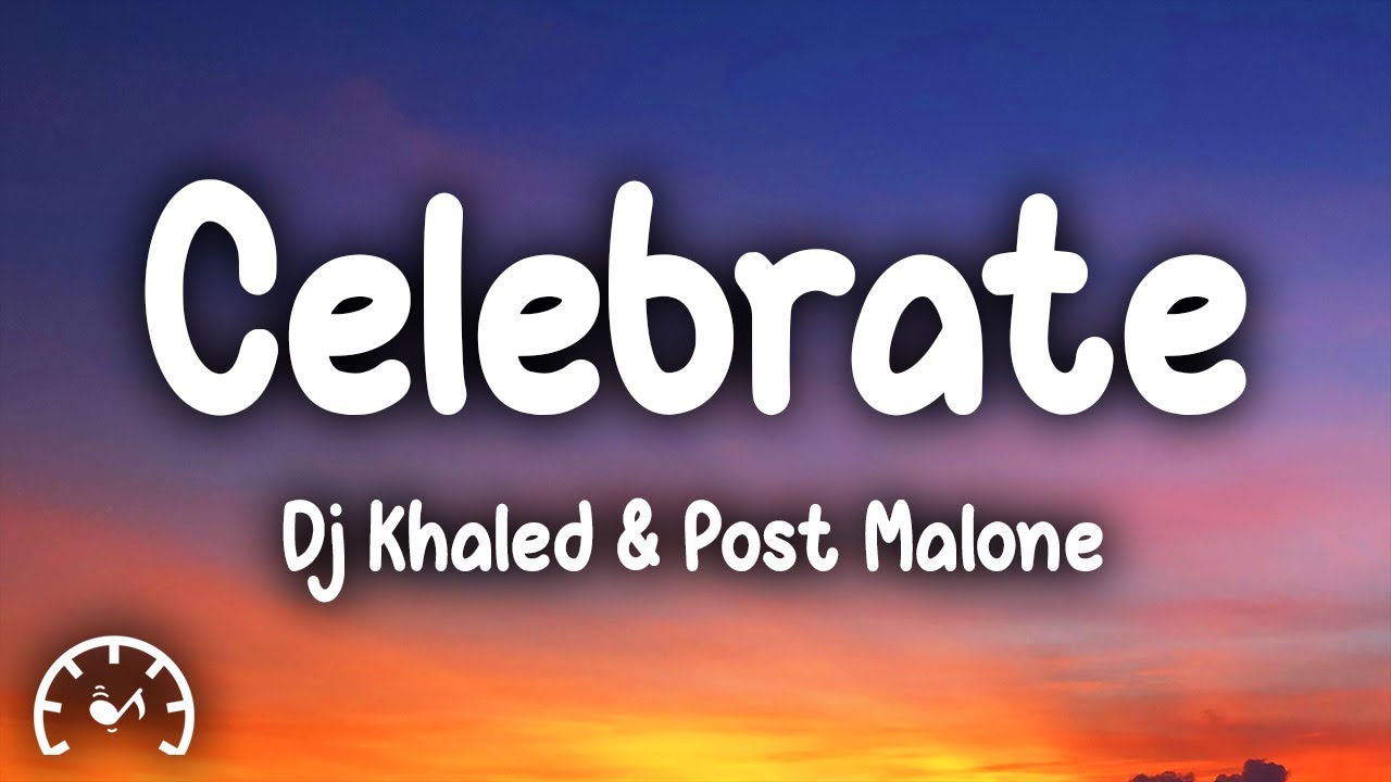 DJ Khaled - Celebrate (Lyrics) ft. Travis Scott and Post Malone DJ Khaled - Celebrate (Lyrics) ft. Travis Scott and Post Malone