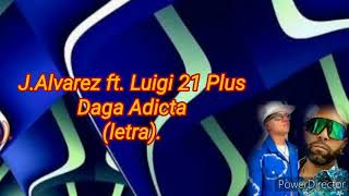J.Alvarez ft. Lui-G 21 Plus - Daga Adicta (letra).
