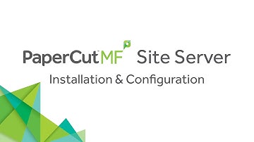 Getting Started: PaperCut Site Server Installation & Configuration
