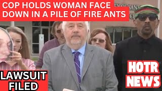 FACE DOWN IN A PILE OF FIRE ANTS! LAWSUIT ALLEGES COP VIOLATED WOMAN'S CIVIL RIGHTS