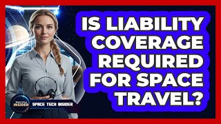 Is Liability Coverage Required For Space Travel?