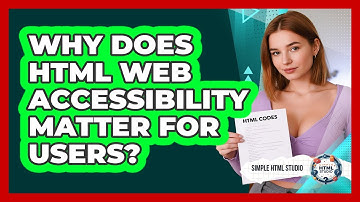 Why Does HTML Web Accessibility Matter For Users? - Simple HTML Studio