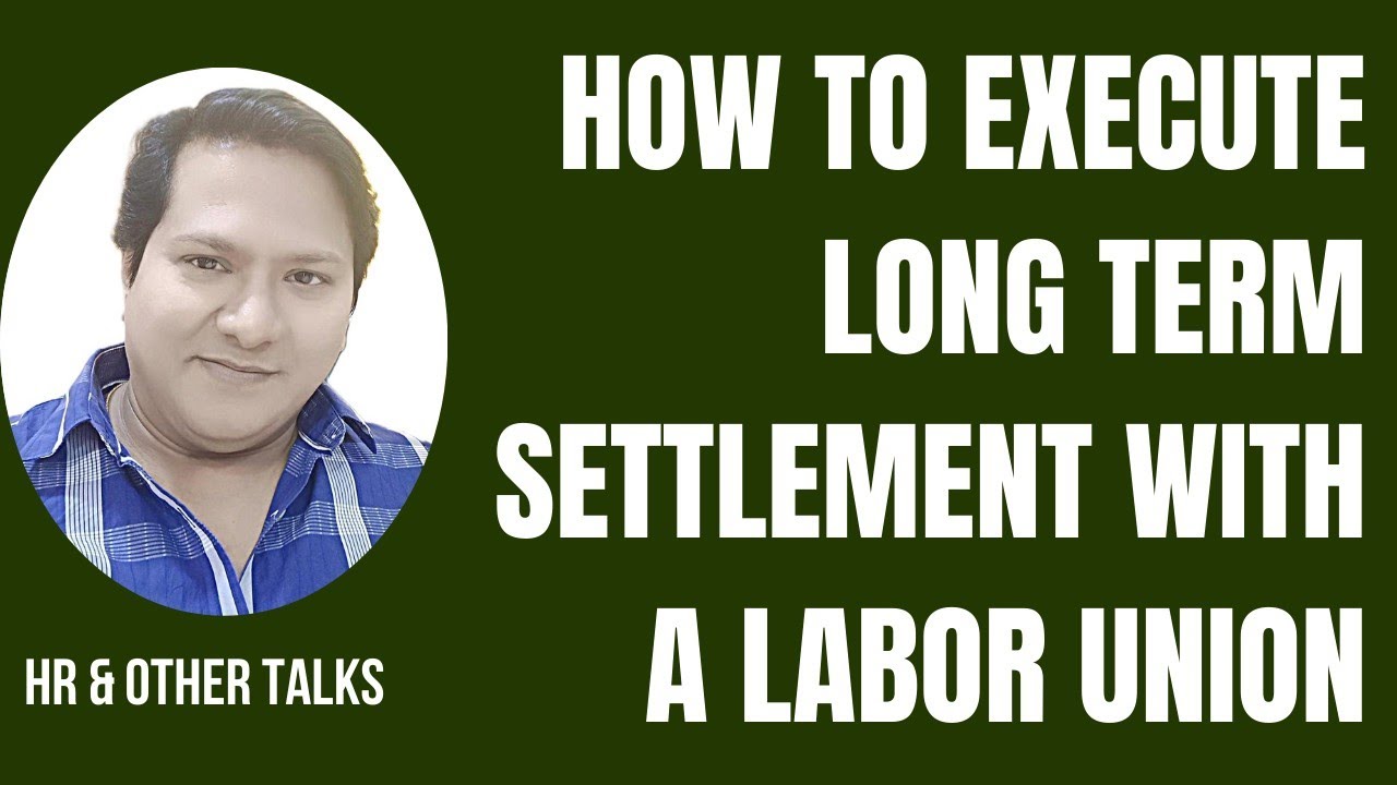 How To Execute Long Term Settlement With A Labor Union