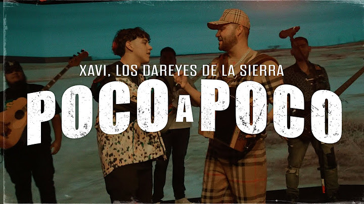 Xavi, Los Dareyes De La Sierra - Poco A Poco (Letra)