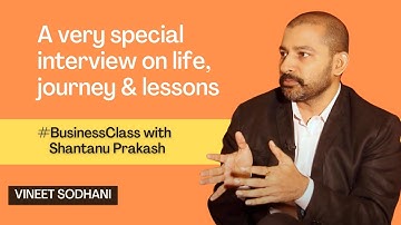 Vineet Sodhani in conversation with Shantanu Prakash | Business Class